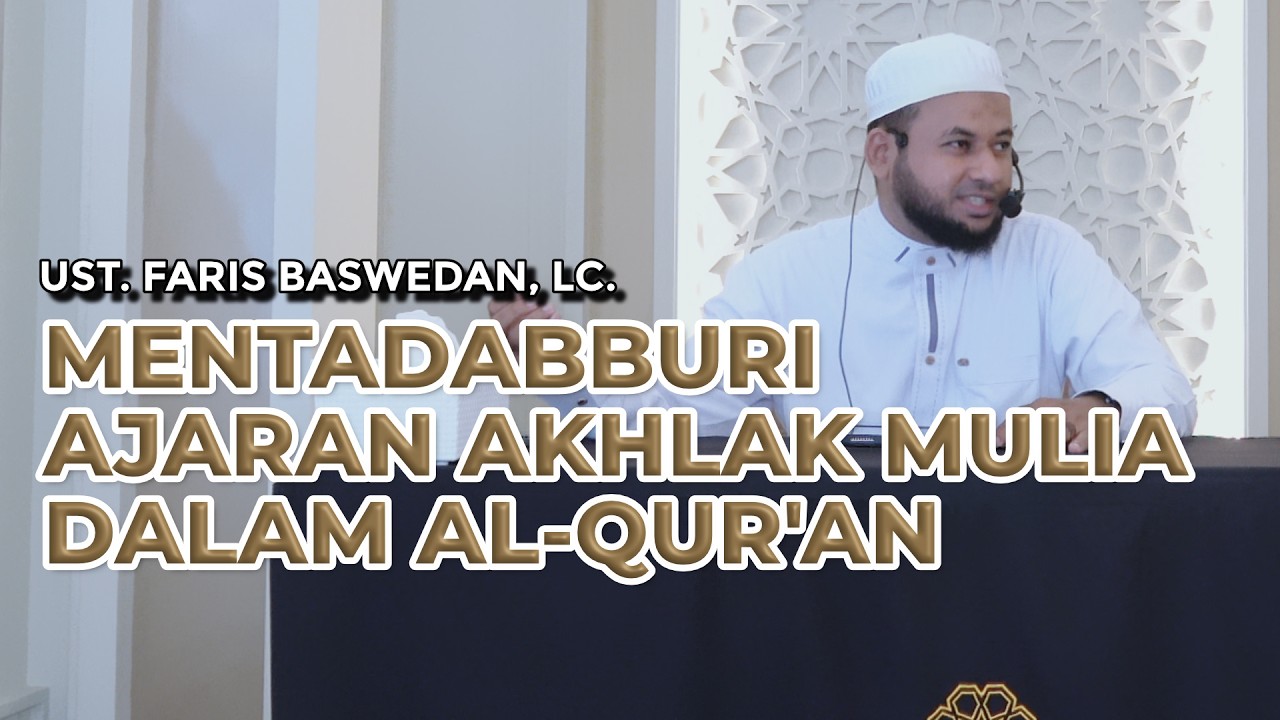 Mentadabburi Ajaran Akhlak Mulia Dalam Al-Qur'an | Ust. Faris Baswedan, Lc.