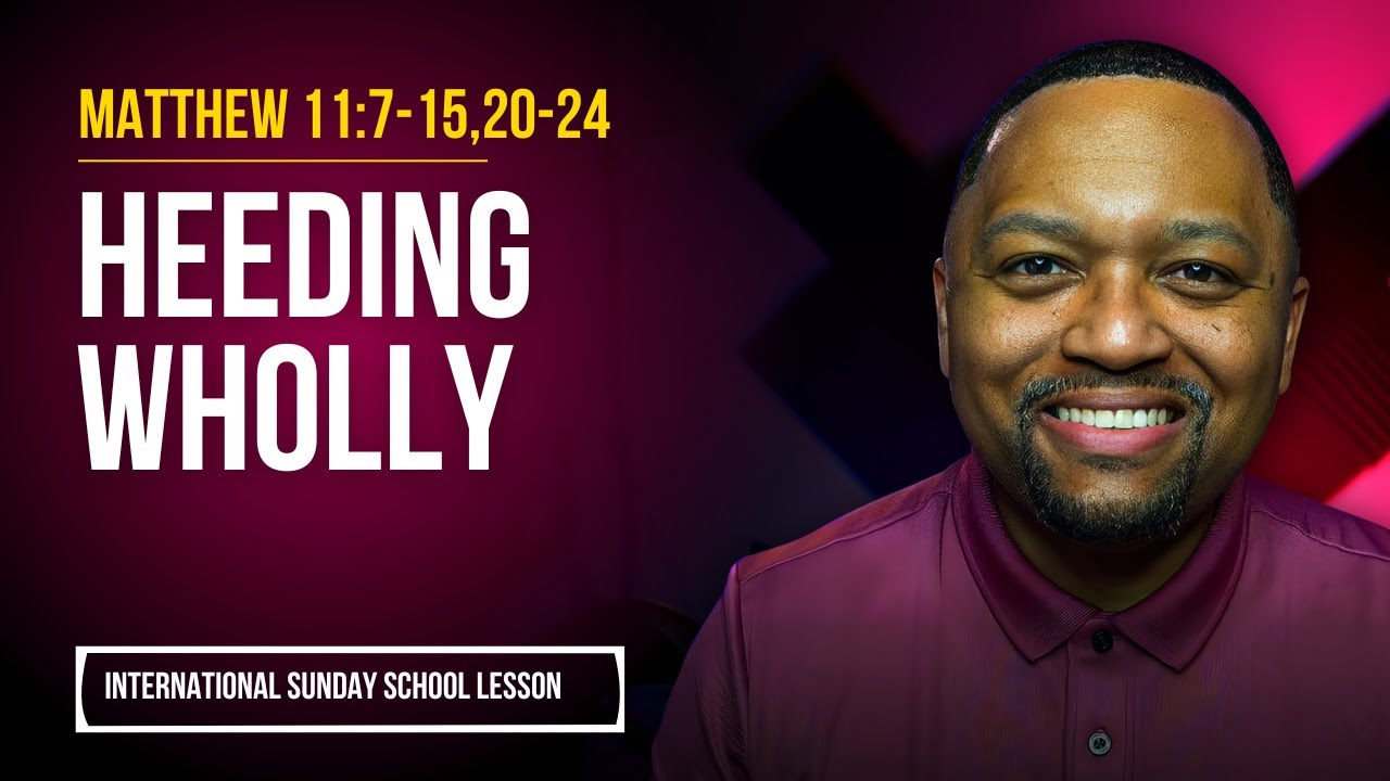 Matthew 11:7-15,20-24 | Heeding Wholly
