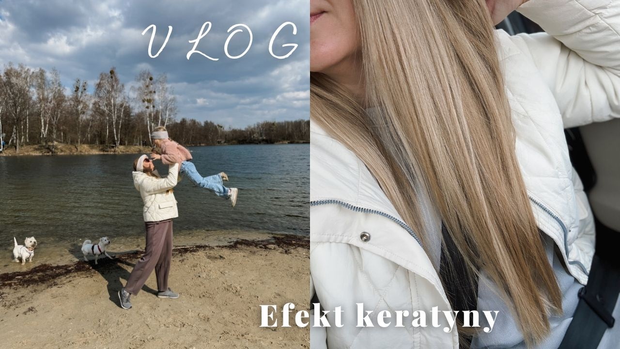 VLOG | keratynowe wygładzanie włos&oacute;w, zakupy, gotowanie i codzienność