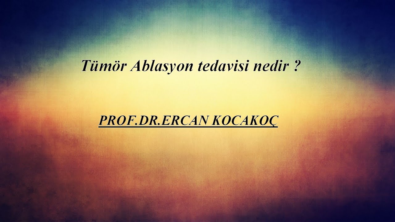 T&uuml;m&ouml;r Ablasyon tedavisi nedir ? (RF ablasyon, mikrodalga ablasyon)