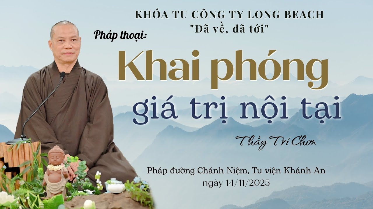 Pháp thoại: KHAI PHÓNG GIÁ TRỊ NỘI TẠI | Thầy Trí Chơn - Khóa tu Công ty Long Beach 