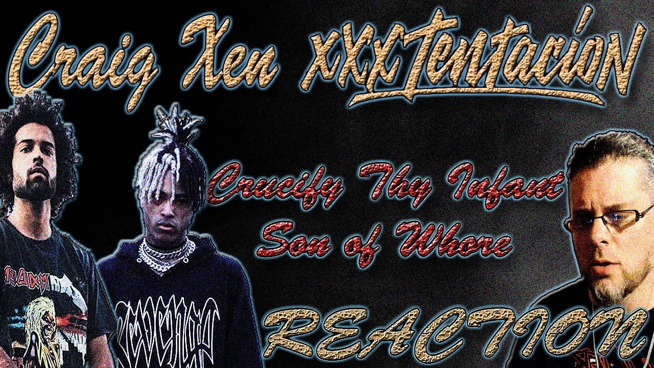 MetalHead REACTION to CRAIG XEN x XXXTENTACION (CRUCIFY THY INFANT SON OF WHORE))