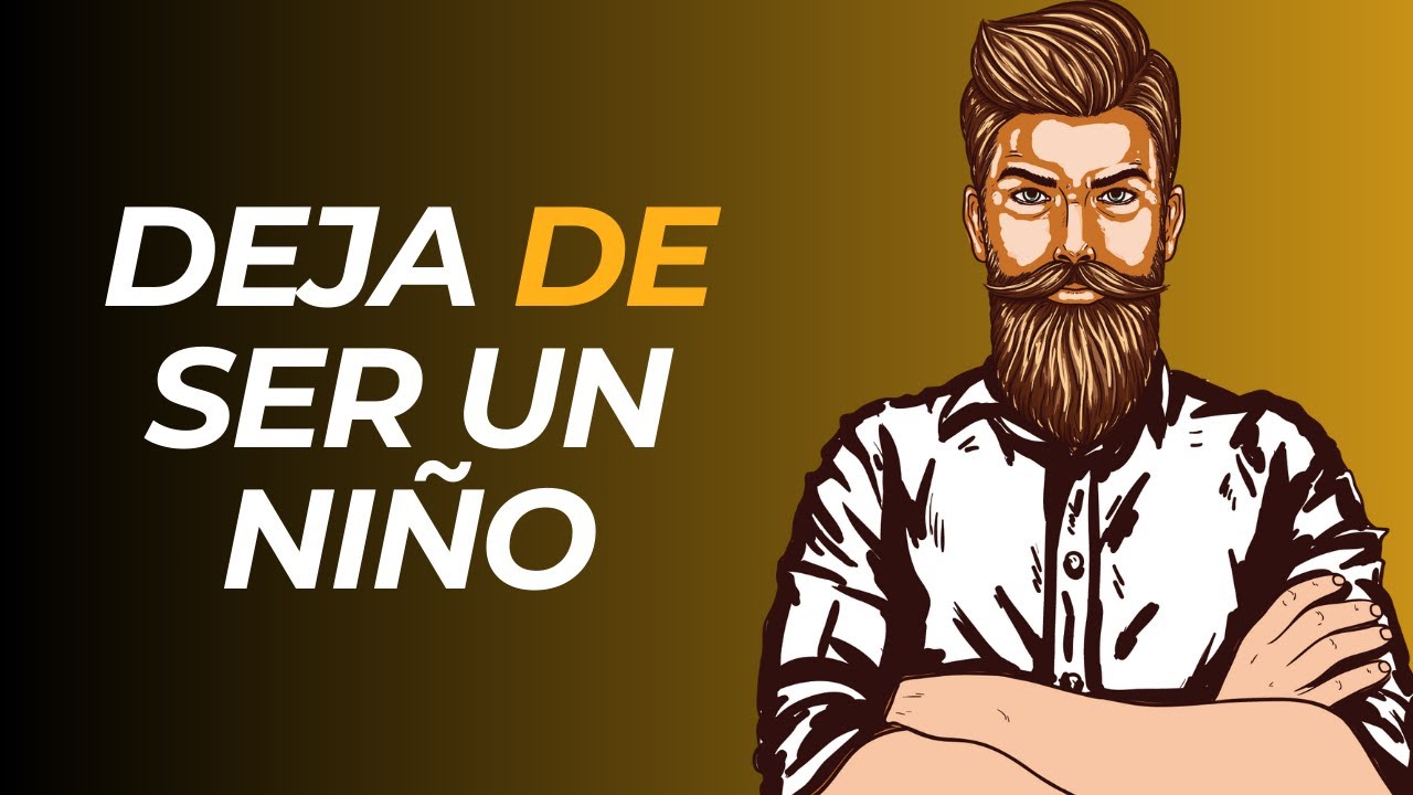 4 COSAS para DEJAR de SER un NI&Ntilde;O Y VOLVERTE un HOMBRE