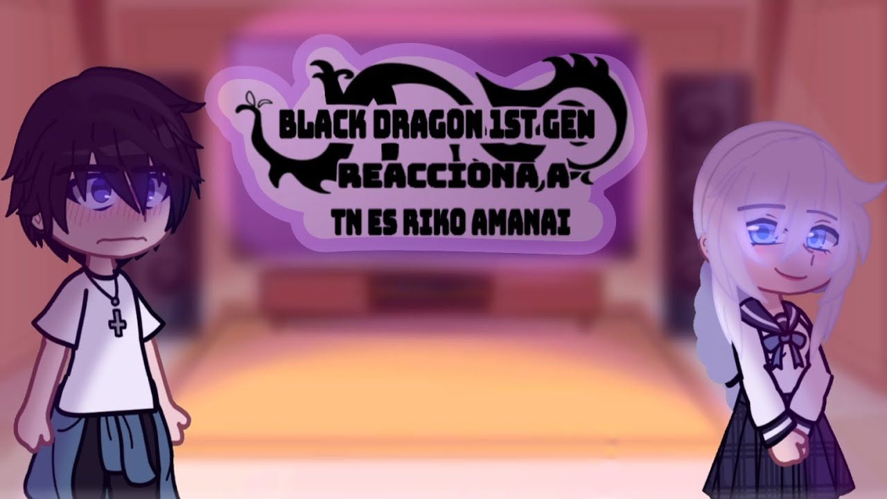 BLACK DRAGON🐲 Reacciona a TN es Riko Amanai|AU|•1/?•||Lean la descripción plis