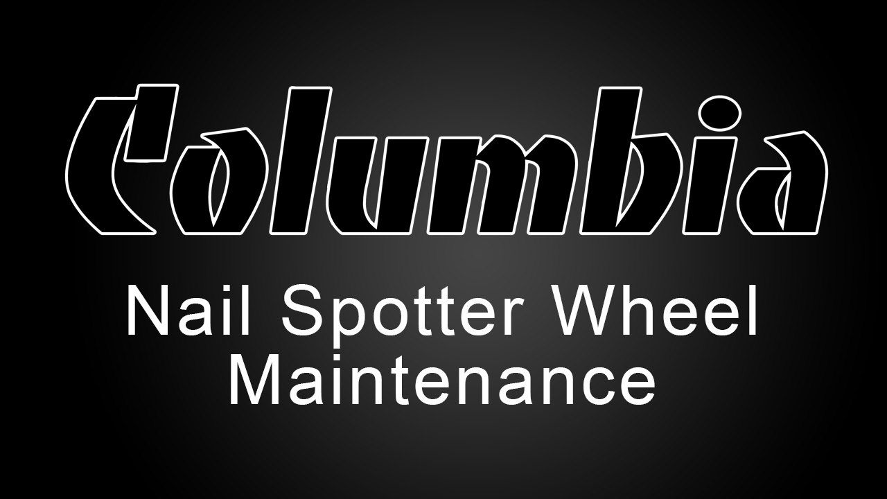 Columbia Nail Spotter Wheels Maintenance Tutorial