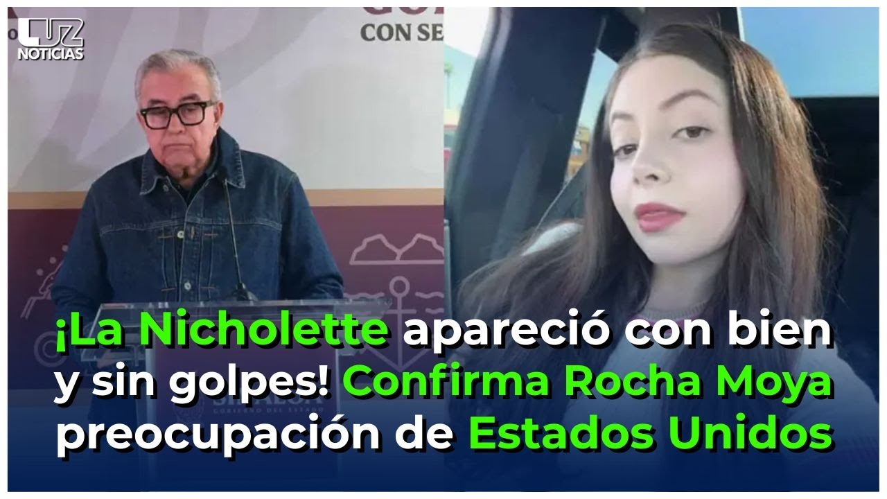 ¡La Nicholette apareció con bien y sin golpes! Confirma Rocha Moya preocupación de Estados Unidos