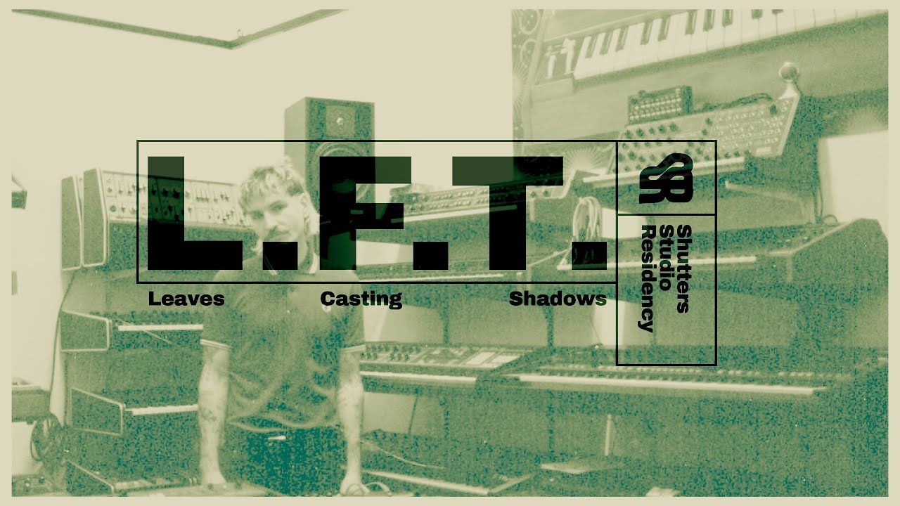 Interview: L.F.T. (Shutters Studio Residency)