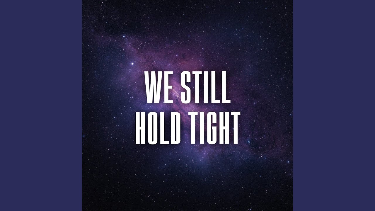 we still hold tight