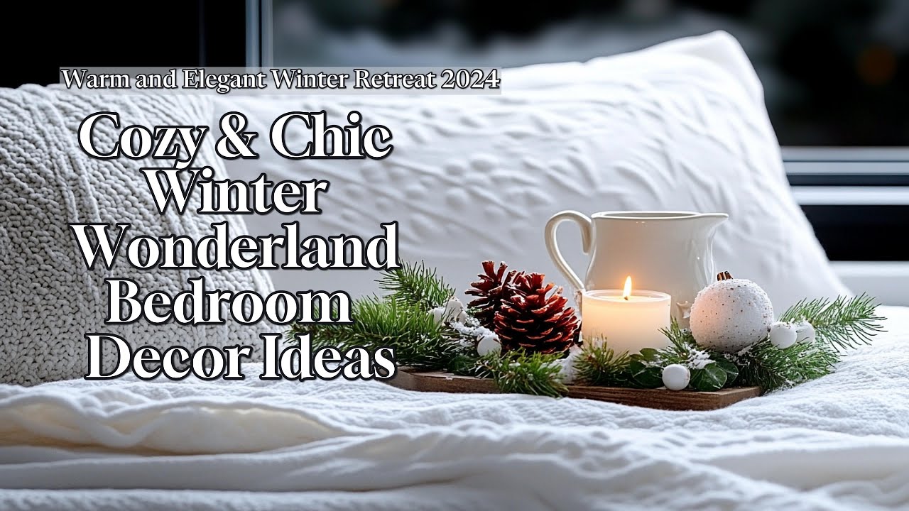 Cozy & Chic Winter Wonderland Bedroom Decor Ideas for a Warm and Elegant Winter Retreat 2024