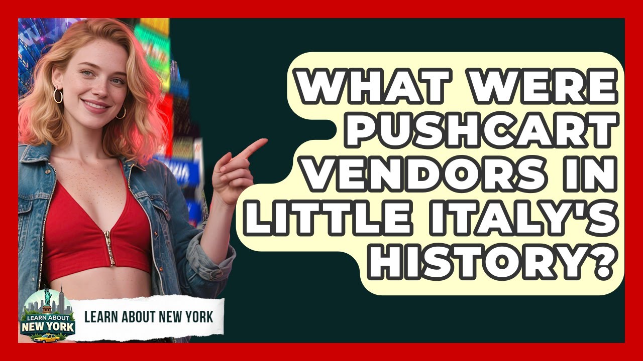 What Were Pushcart Vendors In Little Italy's History? - Learn About New York