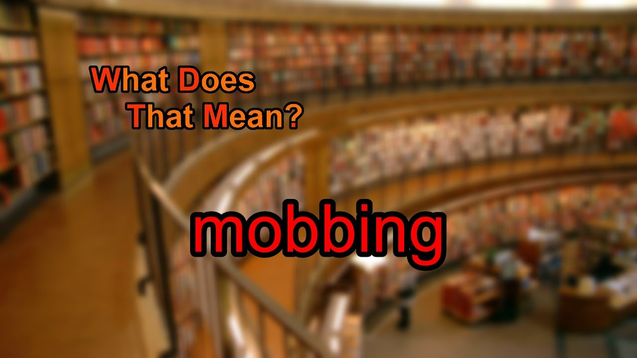 What does mobbing mean?