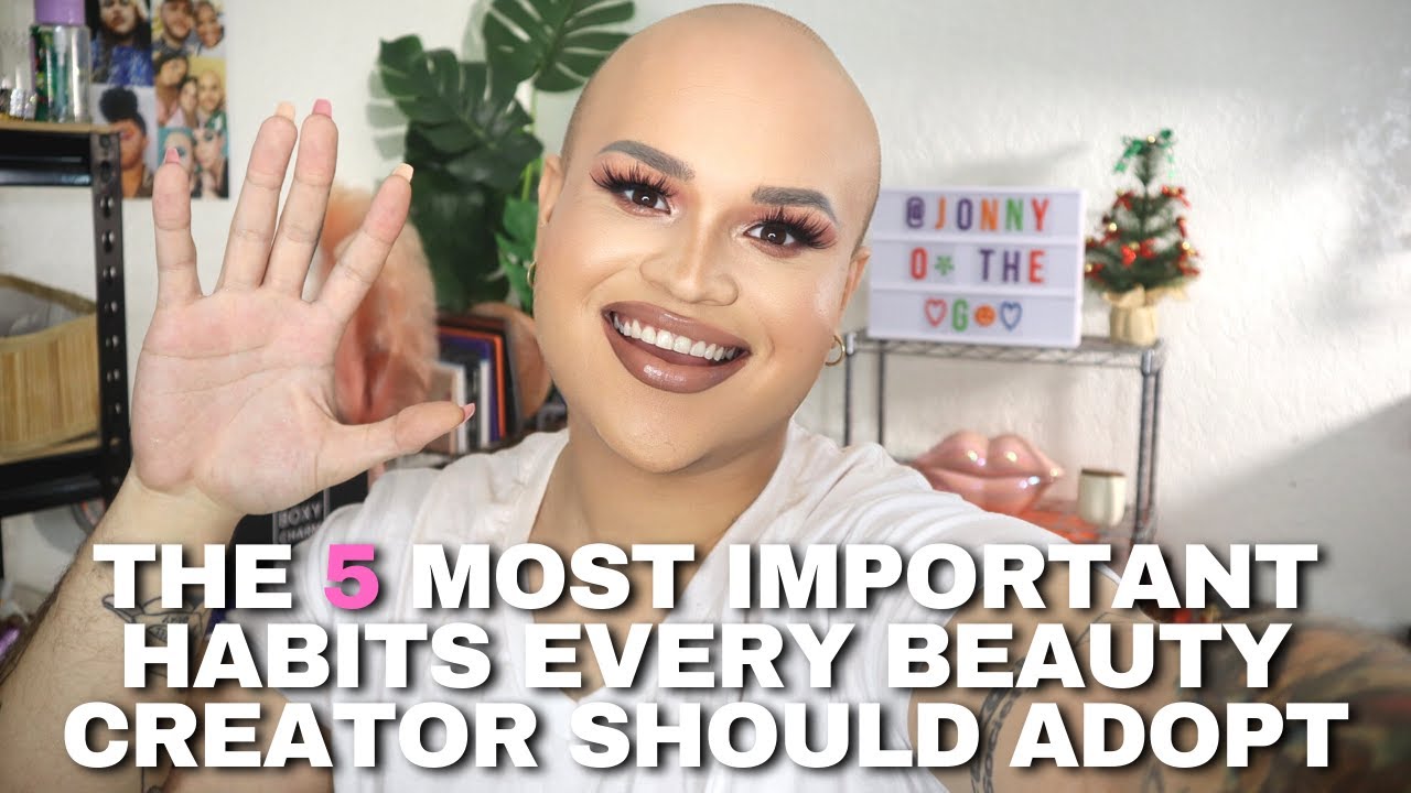The 5 Most Important Habits Every Beauty Creator Should Adopt