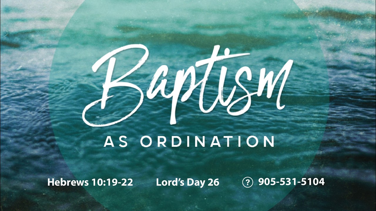 Lords Day 26. Hebrews 10:19-22 | Baptism as Ordination