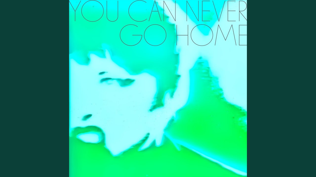 You Can Never Go Home