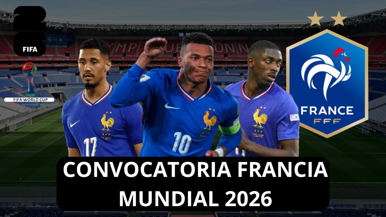 CONVOCATORIA FRANCIA MUNDIAL 2026 | MBAPPÉ, DEMBÉLÉ...