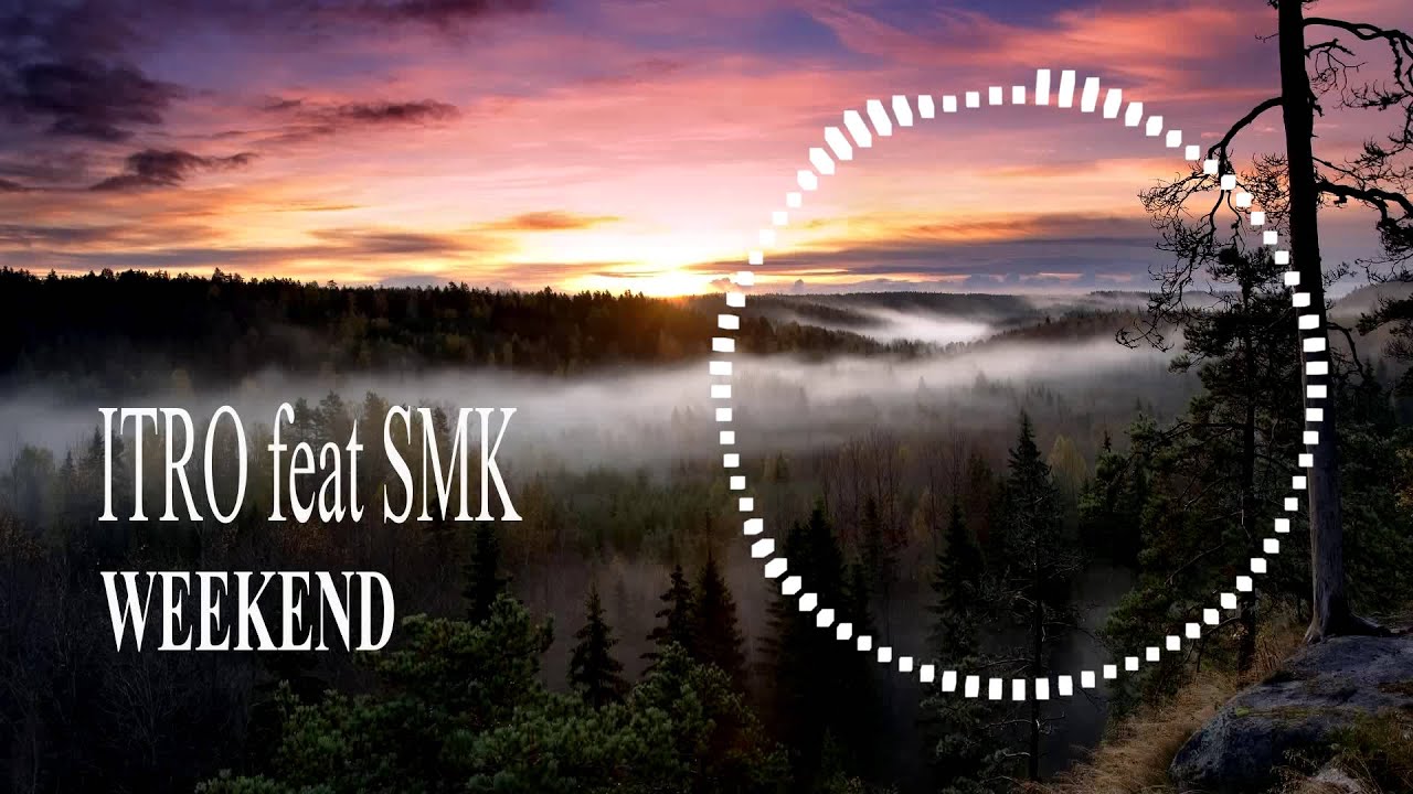 Itro & SmK - Weekend (feat. Lisa de Novo)