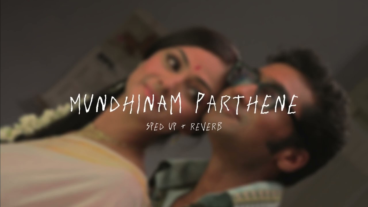 Mundhinam Parthene - sped up + reverb (From 