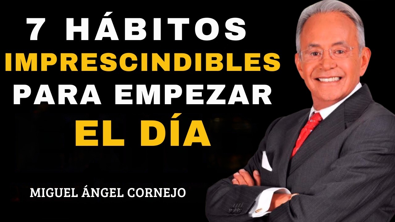 7 Hábitos IMPRESCINDIBLES para Empezar el Día | Miguel Angel Cornejo