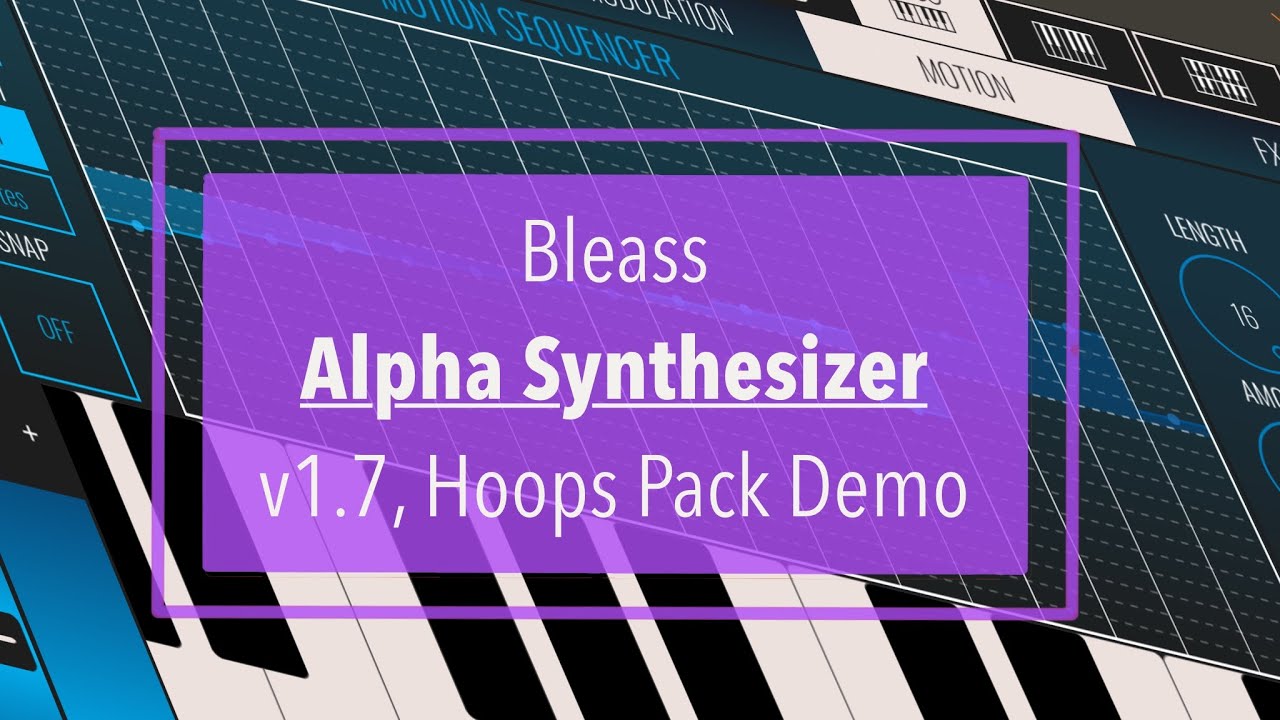 Bleass Alpha Synthesizer - V1.7 update plus demo of Hoops Pack
