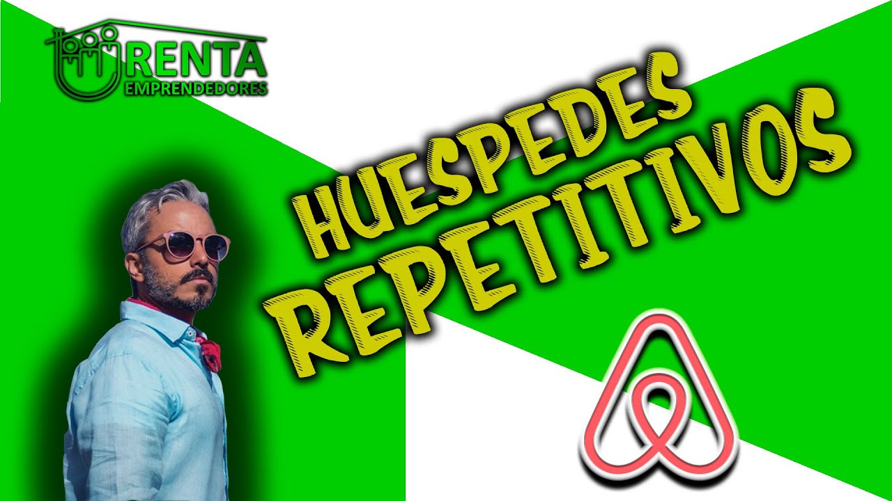 Como Lograr huéspedes repetitivos en tus alquileres vacacionales y Airbnb