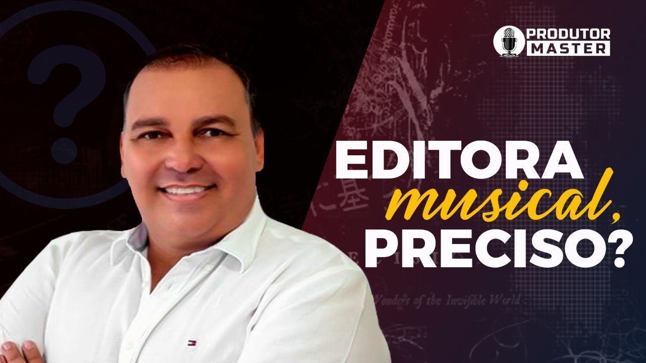 EDITORA MUSICAL, POR QUÊ? E PARA QUE! DEVO TER UMA ?