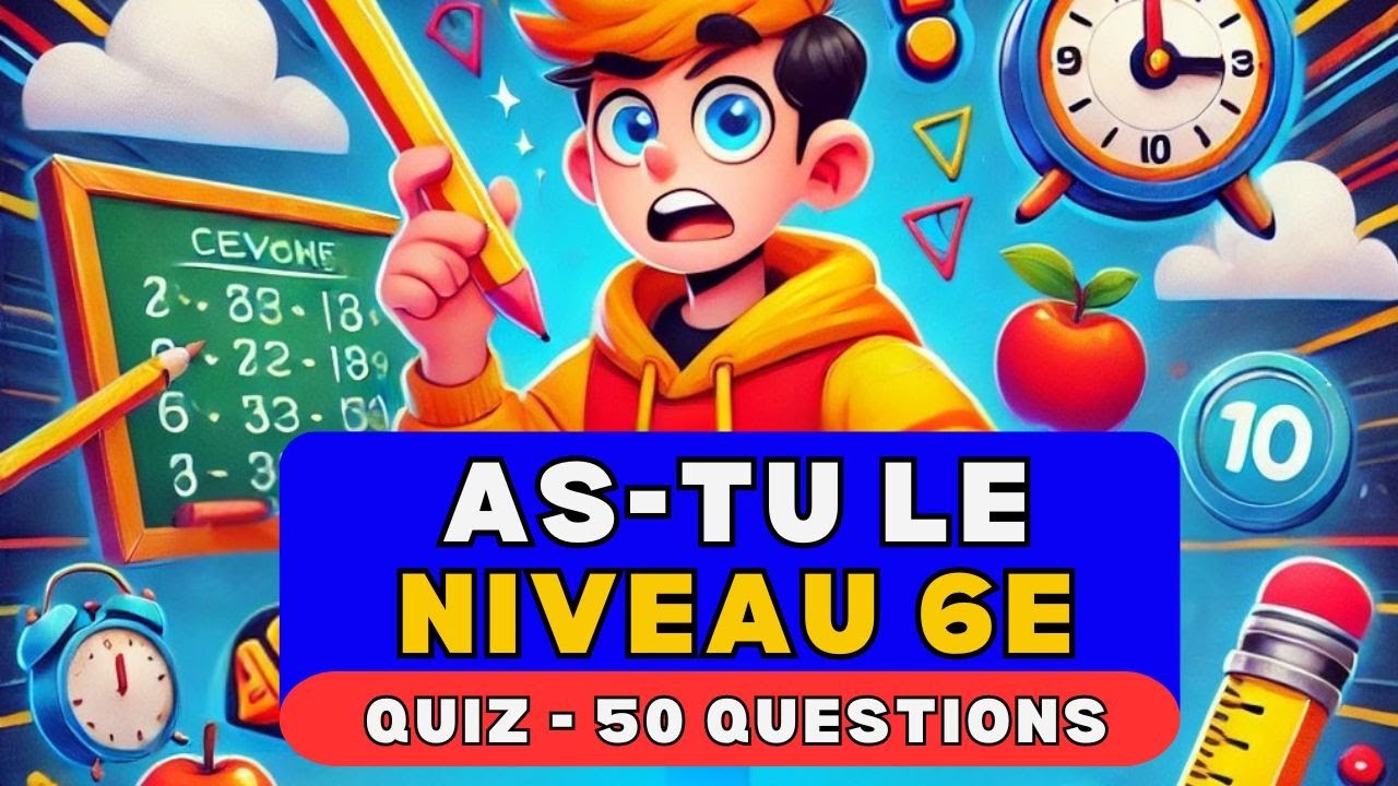 📚 As Tu Le Niveau 6e ?📚 - Quiz Culture G&eacute;n&eacute;rale 50 Questions - Teste tes connaissances - D&eacute;fi