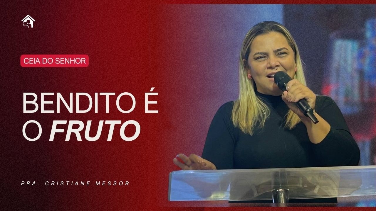 Bendito é o fruto | Pra. Cristiane Messor | Ceia do Senhor