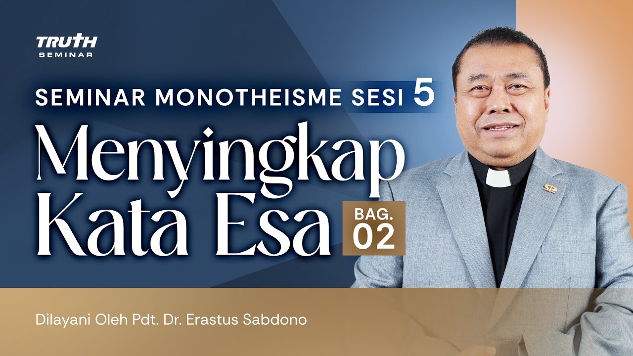MENYINGKAP KATA ESA - BAG. 2 | MONOTHEISME - SESI 5 | Pdt. Dr. Erastus Sabdono | 27 Januari 2024