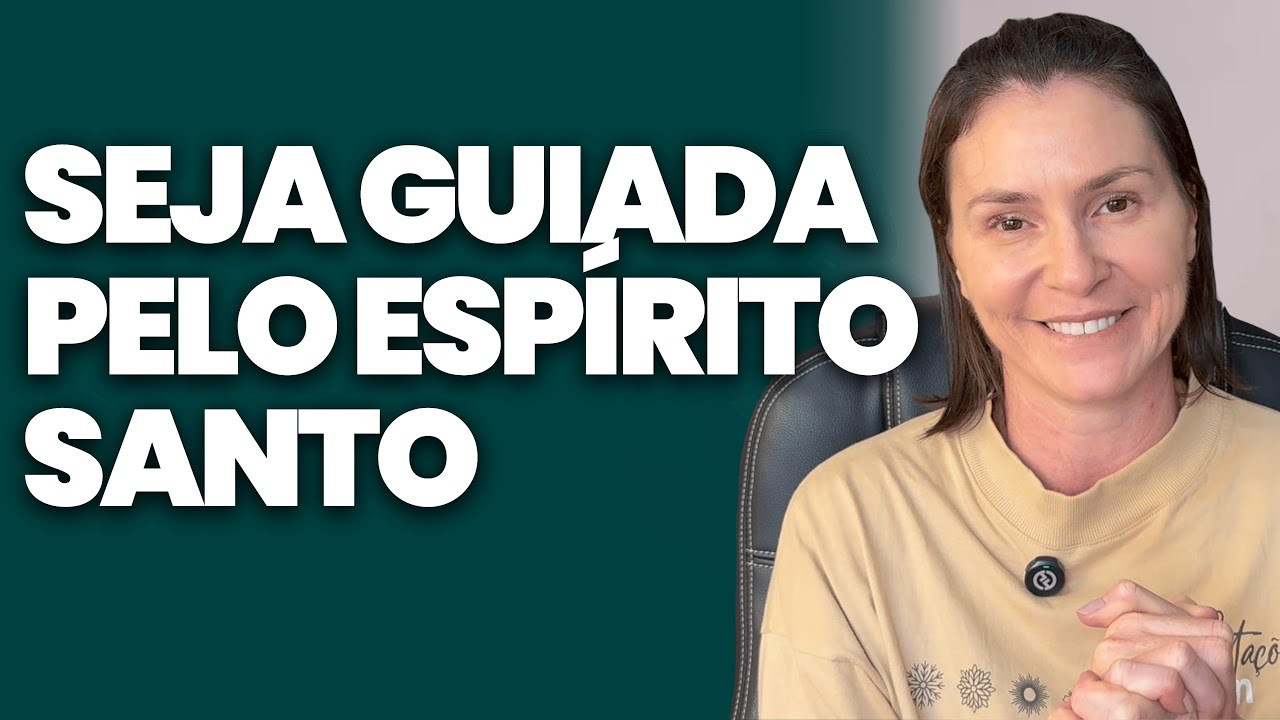 Como Ser Guiada Pelo ESPÍRITO SANTO Todos os Dias