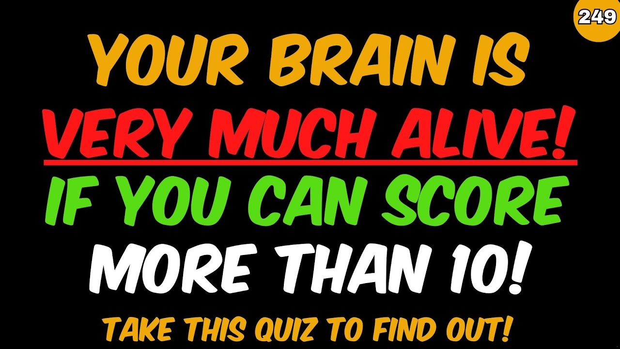 YOUR BRAIN IS VERY MUCH ALIVE! IF YOU CAN SCORE MORE THAN 10 IN THIS GENERAL KNOWLEDGE TRIVIA QUIZ!