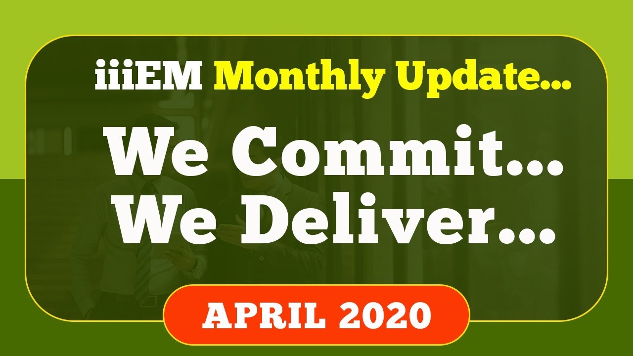 Monthly Update - We Commit, We Deliver | April | iiiEM2020