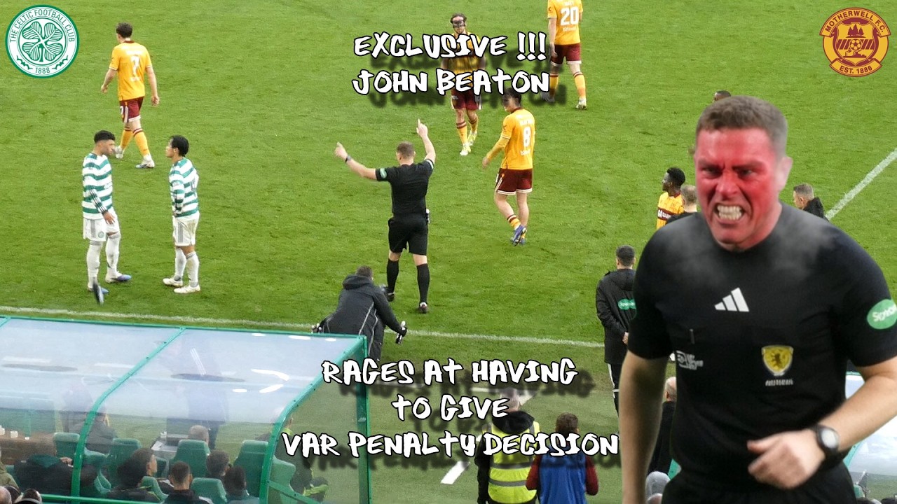 EXCLUSIVE !!! John Beaton Rages at Having to Give VAR Penalty - Celtic 3 - Motherwell 1
