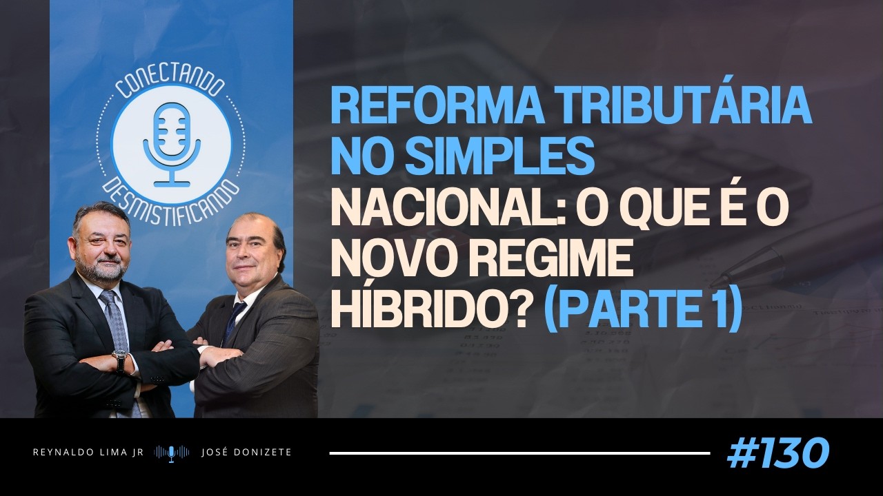Reforma Tributária no Simples Nacional: O que é o Novo Regime Híbrido? (Parte 1)| #130