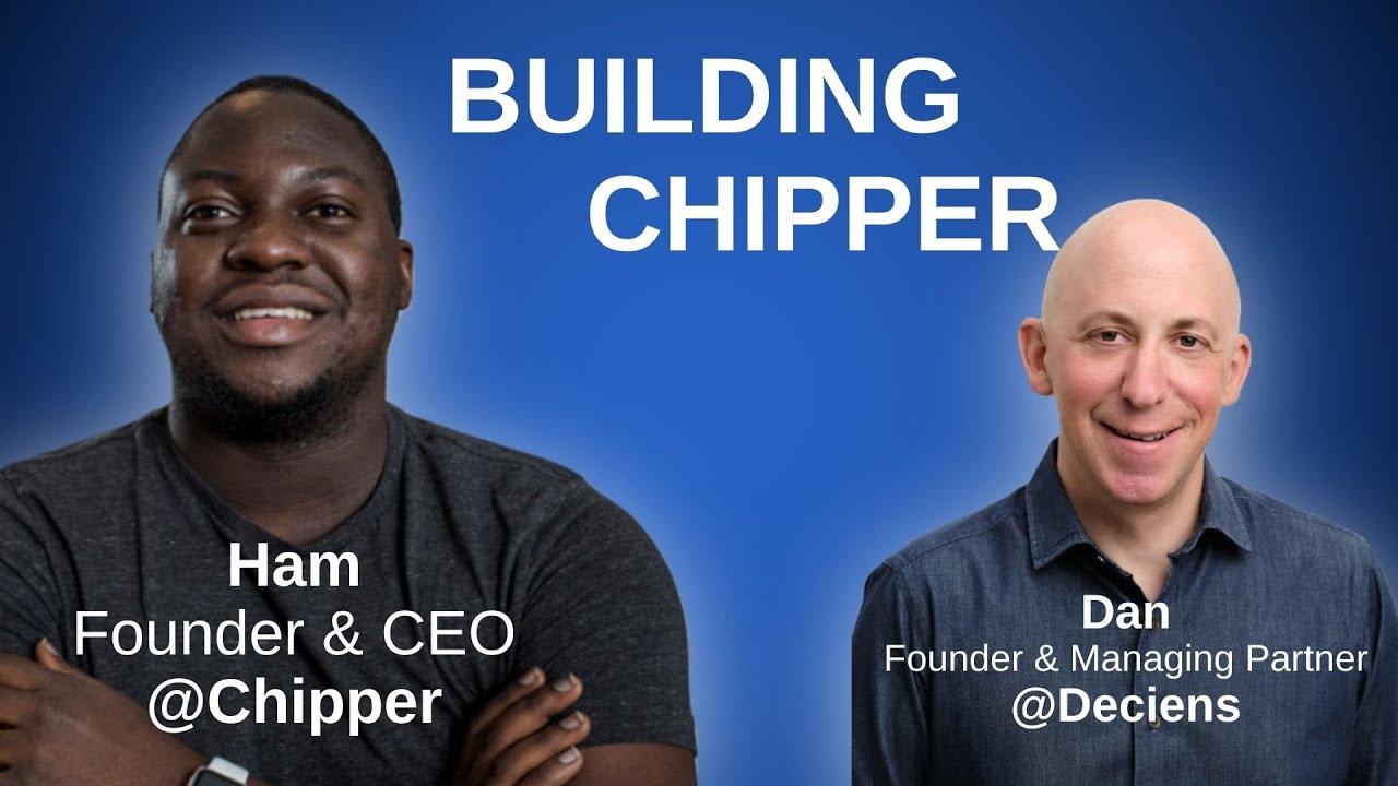 Building Chipper w/ Ham Serunjogi, Founder & CEO and Lead Investor Dan Kimerling