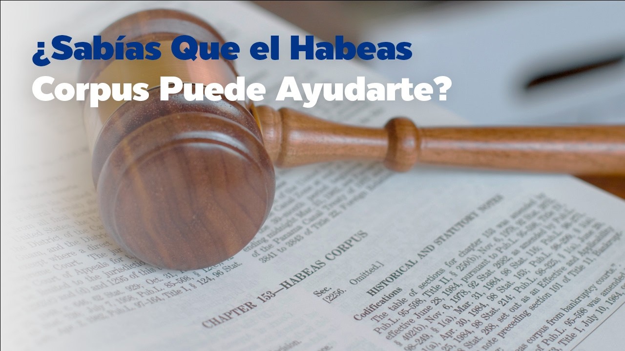 Habeas Corpus Puede Ayudarte?