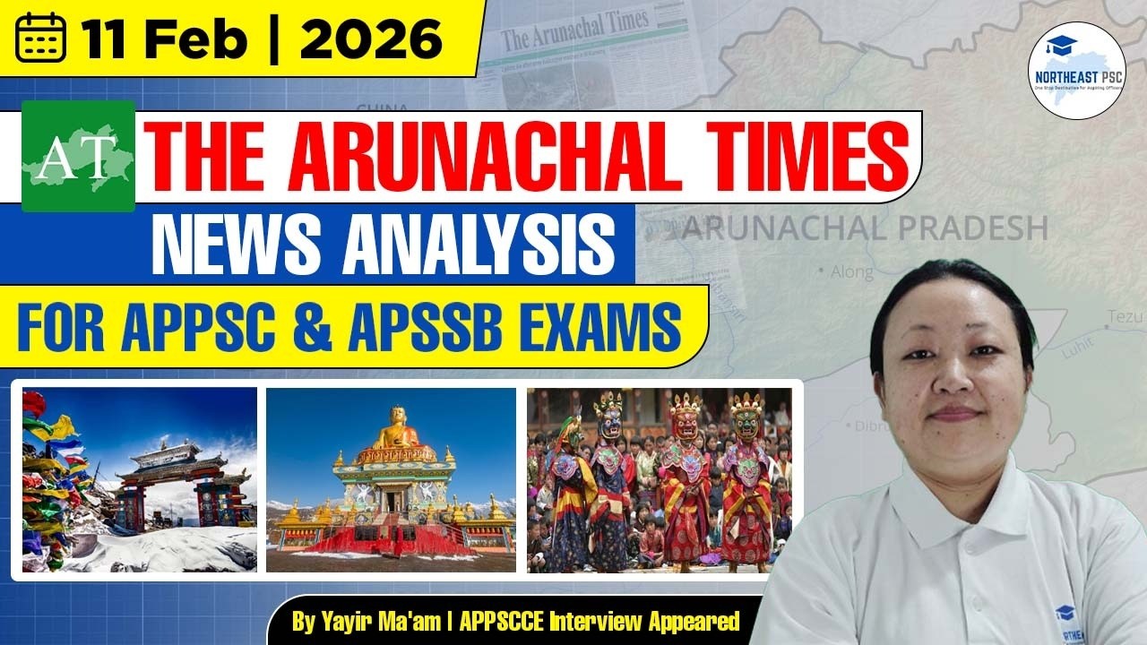 Arunachal Current Affairs I 11 February 2026 I Arunachal Times News Analysis I APPSC I APSSB