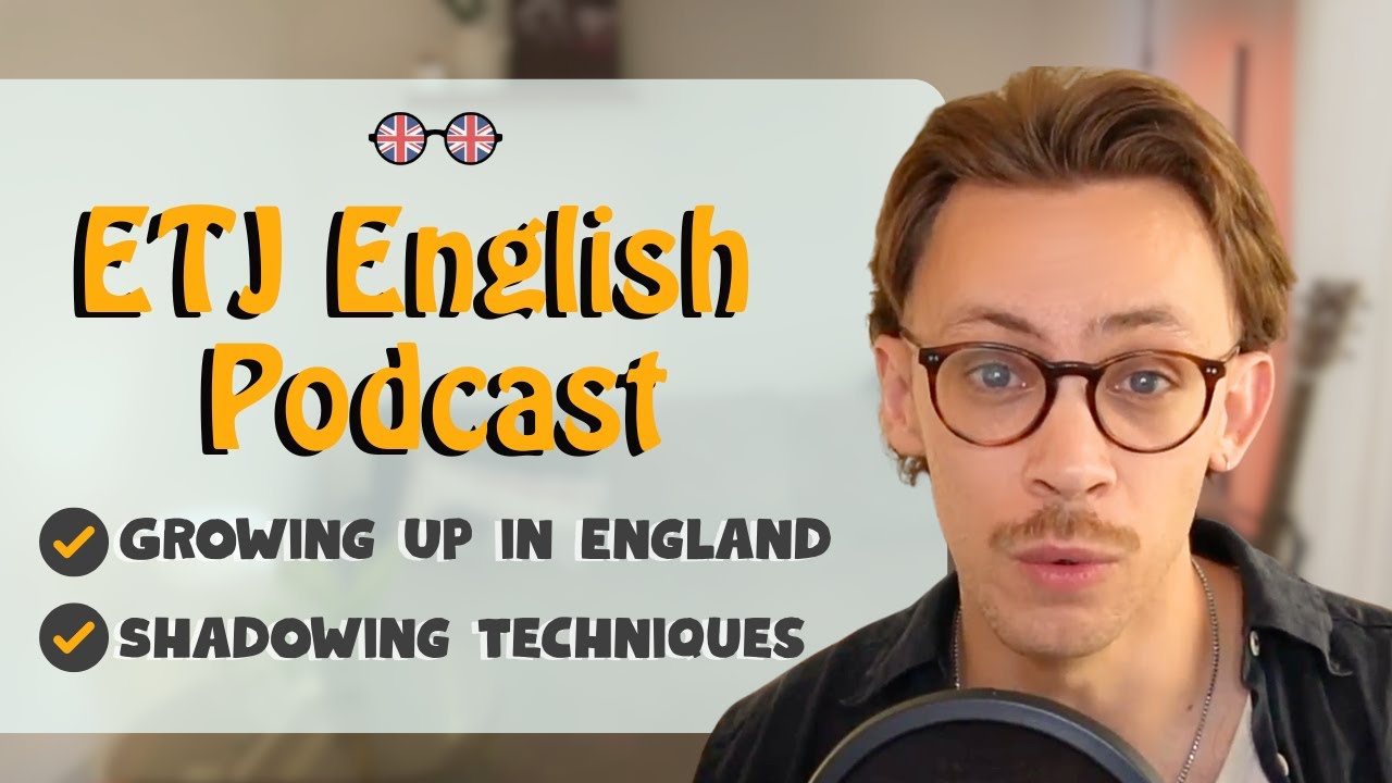 Shadowing to Improve Pronunciation + Growing Up in the UK | ETJ English Podcast