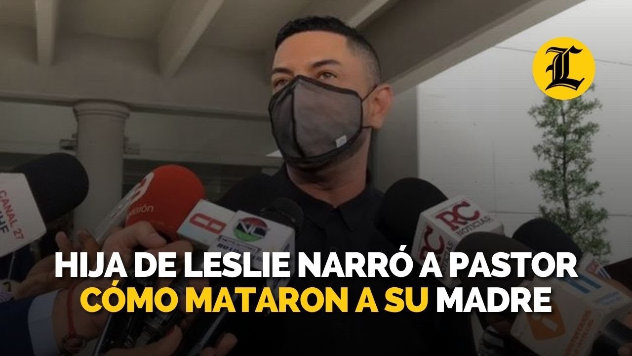 Hija de Leslie Rosado narró a pastor cómo mataron a su madre