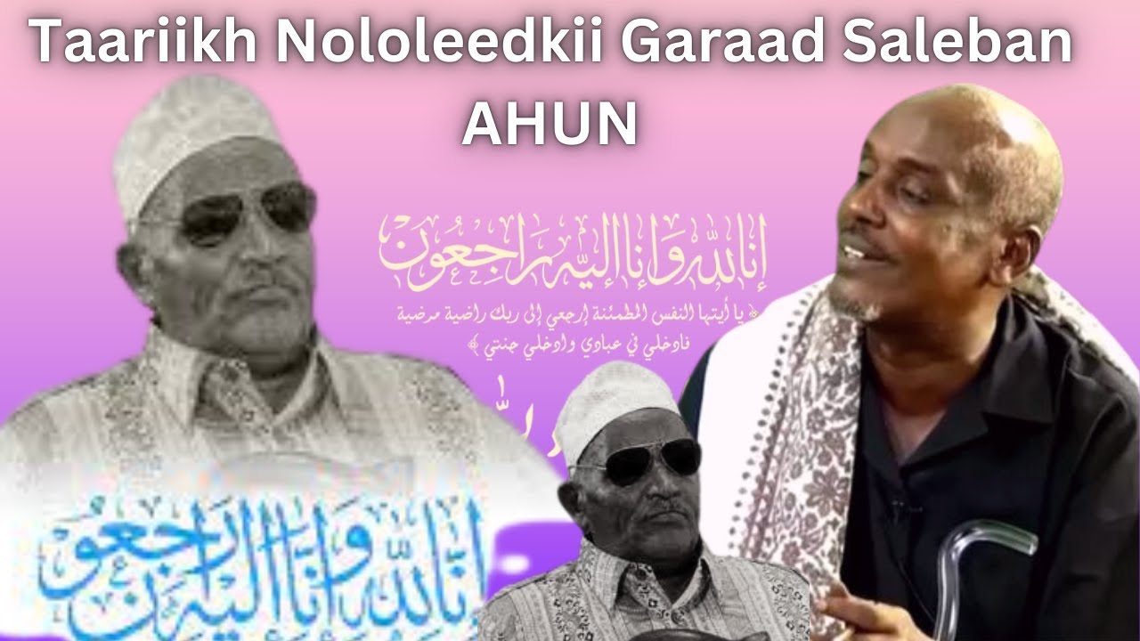 Taariikh Nololeedkii Garaad Saleban Garaad Maxamed AHUN Sojedintii Cisman Cabdinur Xashi