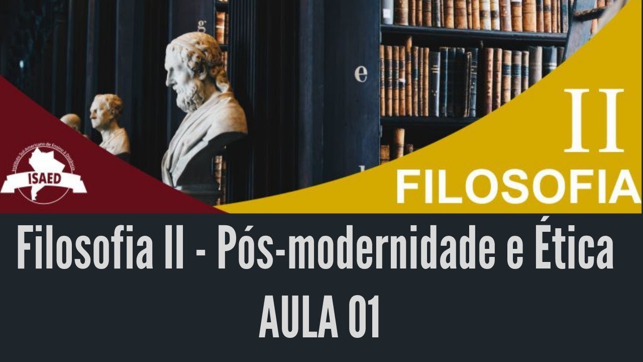 FILOSOFIA II - P&Oacute;S-MODERNIDADE E &Eacute;TICA - Aula 01 (Gr&aacute;tis)