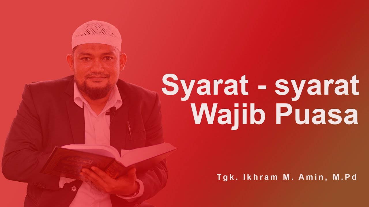 Syarat Syarat Wajib Puasa - Tgk. Ikhram M. Amin, M.Pd | Cahaya Ramadhan