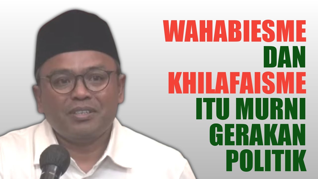 GUS ISLAH BAHRAWI : GERAKAN WAHABIESME DAN KHILAFIESME INI MURNI GERAKAN POLITIK