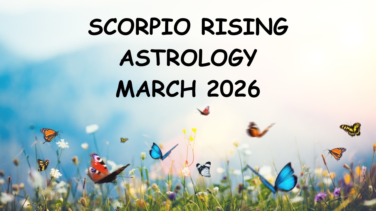 SCORPIO RISING ASTROLOGY MARCH 2026