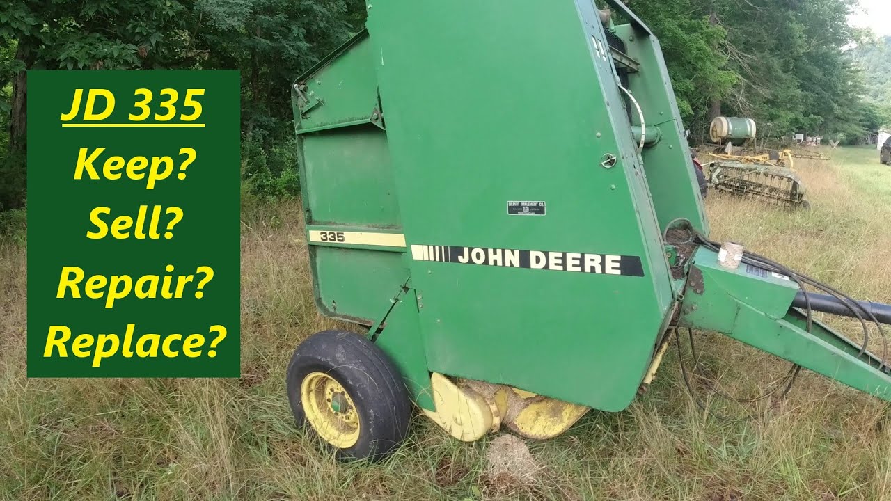 John Deere 335 Round Baler - Keep, Sell, Repair or Replace???