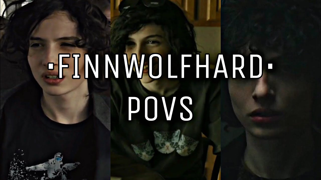 FINN WOLFHARD POVS