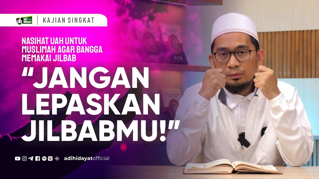 Nasehat UAH Untuk Muslimah Agar Bangga Mengenakan Jilbab - Ustadz Adi Hidayat