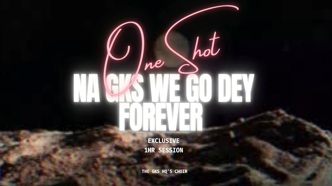 Na GKS We Go Dey Forever... 1Hr Session 🙌🏾🙏🏾 | One Shot|