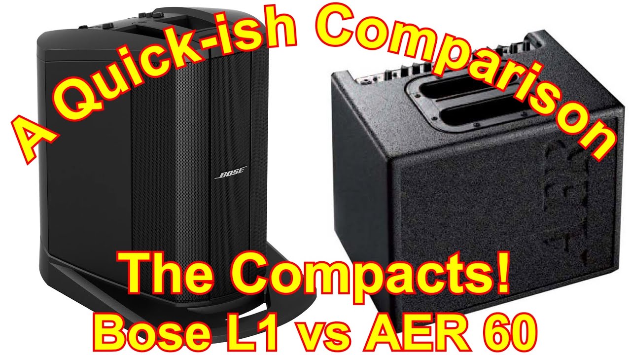 The Compacts! Bose L1 vs AER 60 - A Quick-ish Comparison