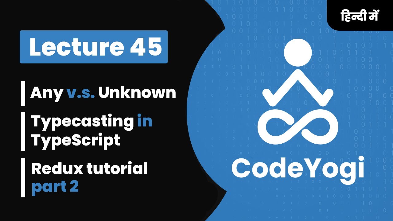 Lecture 45: Any v.s. Unknown in TypeScript and Redux tutorial part 2 in Hindi