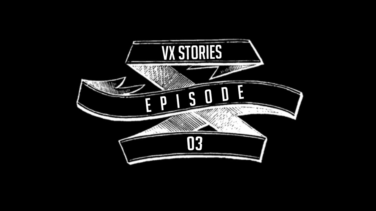 VX STORIES - EP03